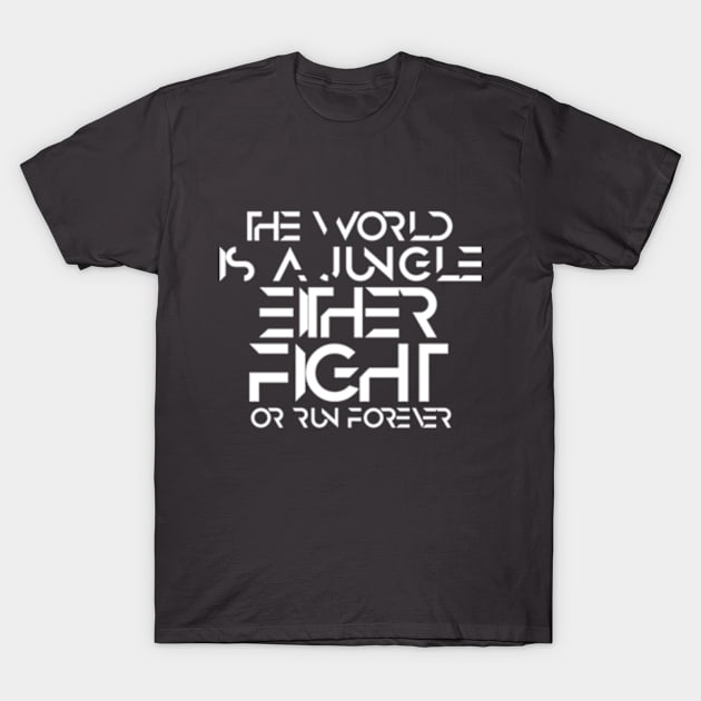 The world is a jungle either fight or run forever T-Shirt by SAN ART STUDIO 